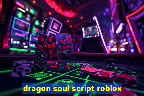 dragon soul script roblox